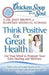 Chicken Soup for the Soul: Think Positive for Great Health: Use Your Mind to Promote Your Own Healing and Wellness by Jeff Brown