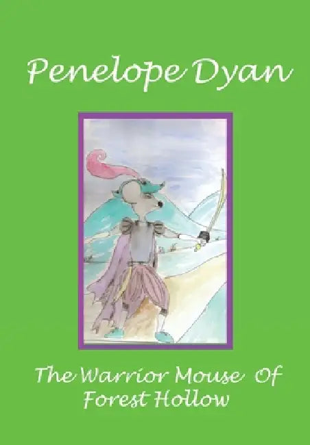 The Warrior Mouse Of Forest Hollow by Penelope Dyan, Courtney Quinn