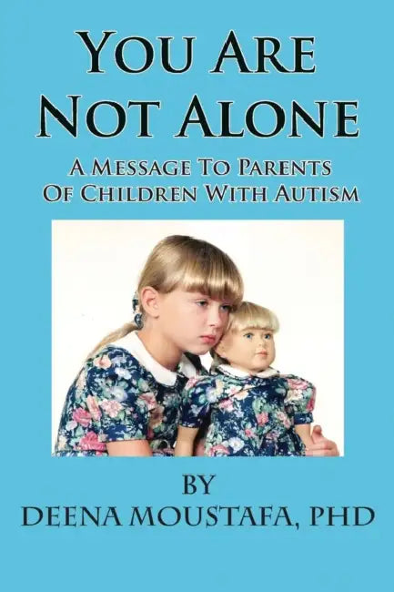 You Are Not Alone---A Message To Parents Of Children With Autism by Deena Moustafa