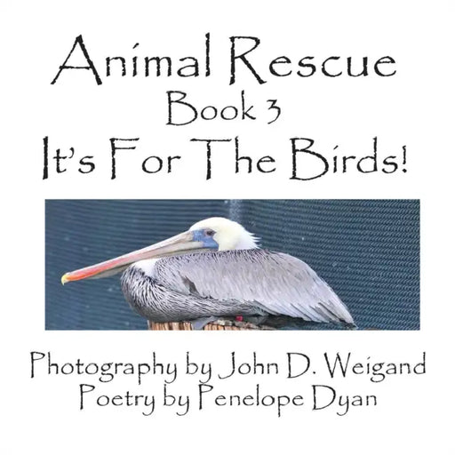 Animal Rescue, Book 3, It's for the Birds! by Penelope Dyan, John D. Weigand