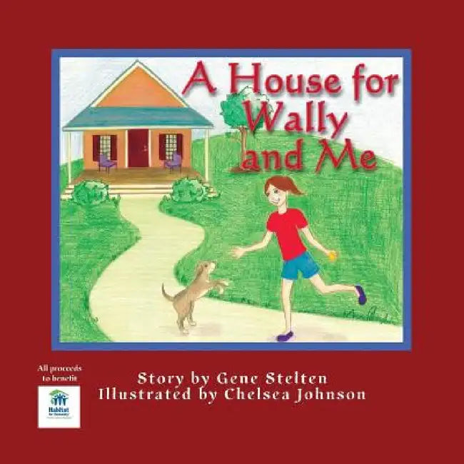 A House for Wally and Me by Gene Stelton, Chelsea Johnson