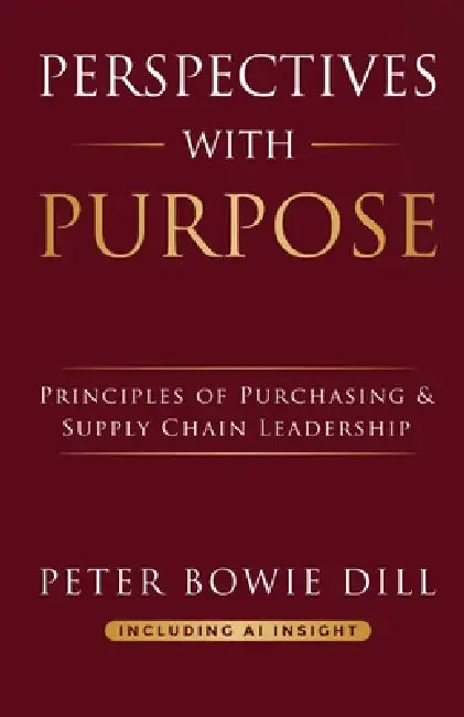 Perspectives with Purpose: Principles of Purchasing and Supply Chain Leadership by Peter Bowie Dill