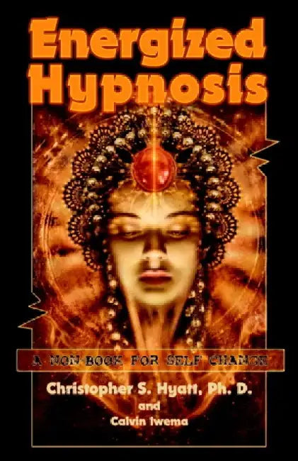 Energized Hypnosis: A "Non-Book" for Self Change by Christopher S. Hyatt