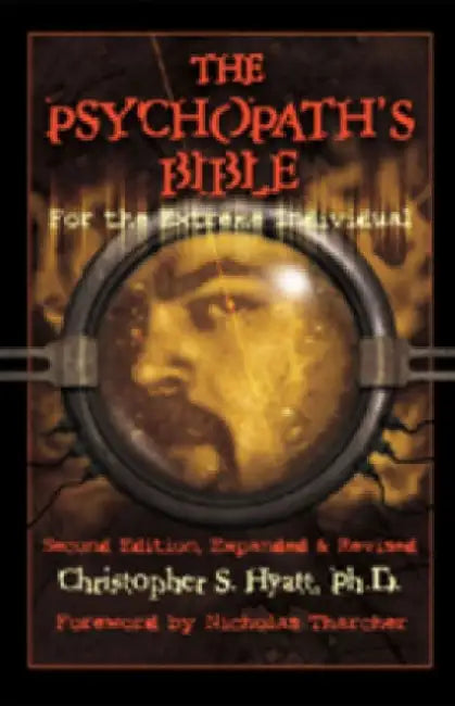 The Psychopath's Bible: For the Extreme Individual by Christopher S. Hyatt