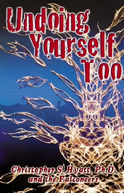 Undoing Yourself Too by Christopher S. Hyatt