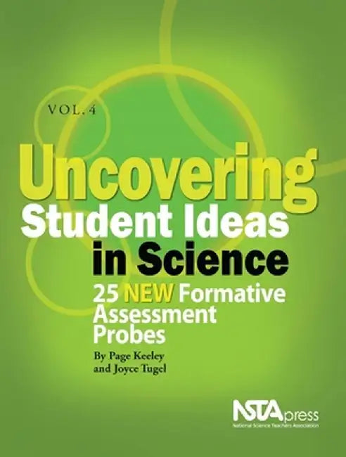 Uncovering Student Ideas in Science, Volume 4: 25 New Formative Assessment Probes by Page Keeley