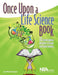 Once Upon a Life Science Book: 12 Interdisciplinary Activities to Create Confident Readers by Jodi Wheeler-Toppen