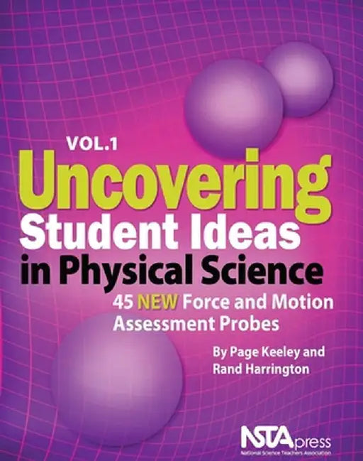 Uncovering Student Ideas in Physical Science, Volume 1: 45 New Force and Motion Assessment Probes by Page Keeley