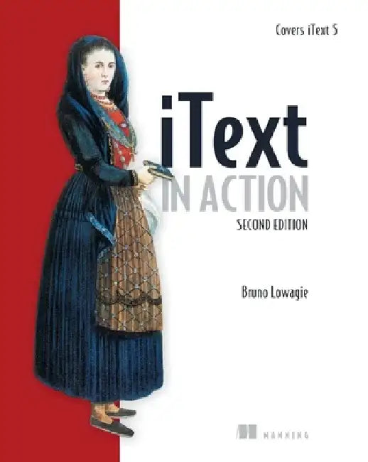 Itext in Action: Covers Itext 5 by Bruno Lowagie
