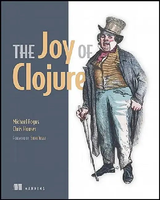 The Joy of Clojure: Thinking the Clojure Way by Michael Fogus