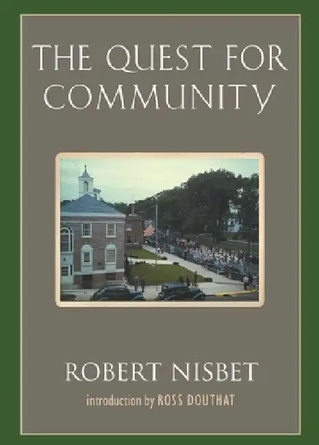 The Quest for Community: A Study in the Ethics of Order and Freedom by Robert Nisbet