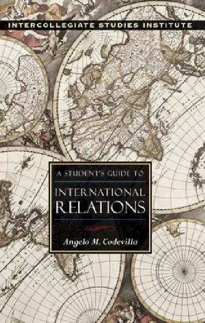 A Student's Guide to International Relations by Angelo M. Codevilla