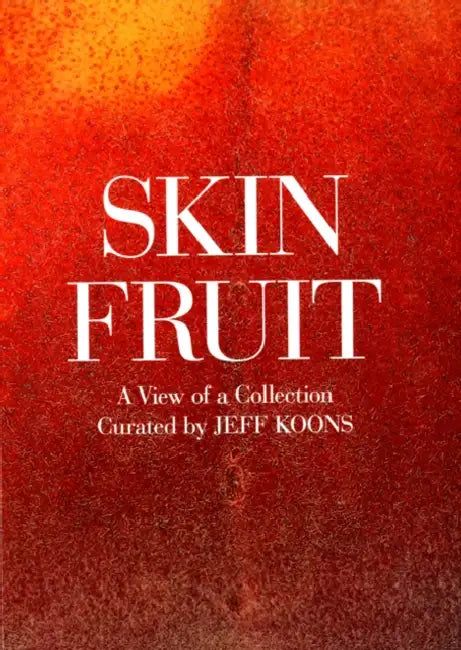 Skin Fruit: A View of a Collection by Jeff Koons