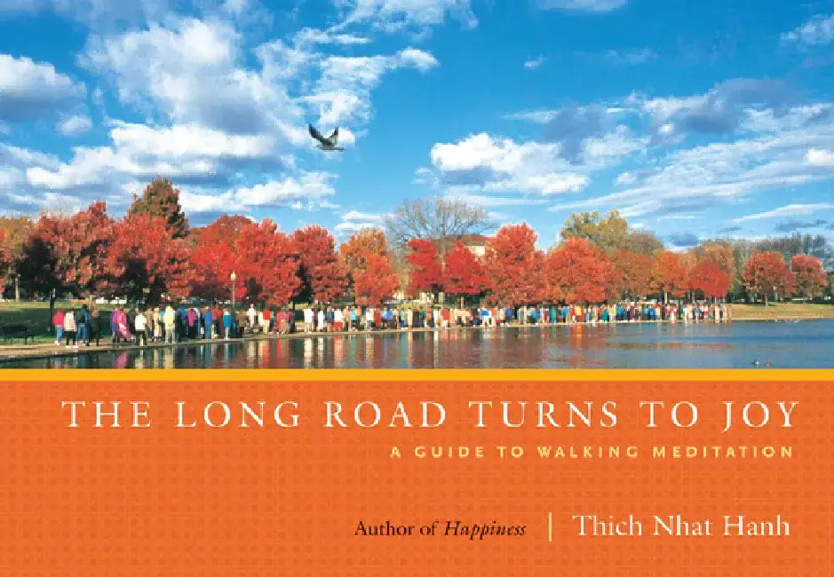The Long Road Turns to Joy: A Guide to Walking Meditation by Thich Nhat Hanh