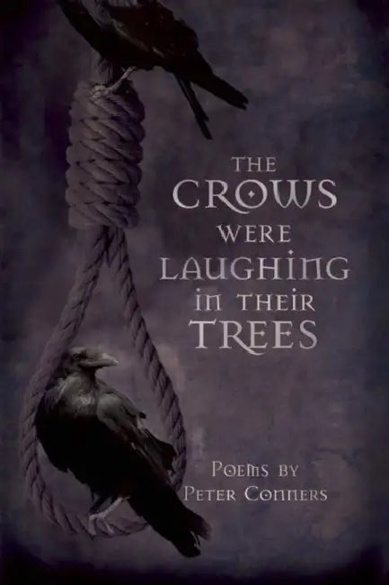 The Crows Were Laughing in Their Trees by Peter Conners