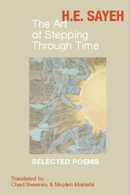 The Art of Stepping Through Time: Selected Poems by Chad Sweeney, Mojdeh Marashi, H. E. Sayeh