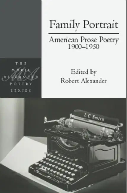 Family Portrait: American Prose Poetry 1900 - 1950 by Robert Alexander, Margueritte Murphy