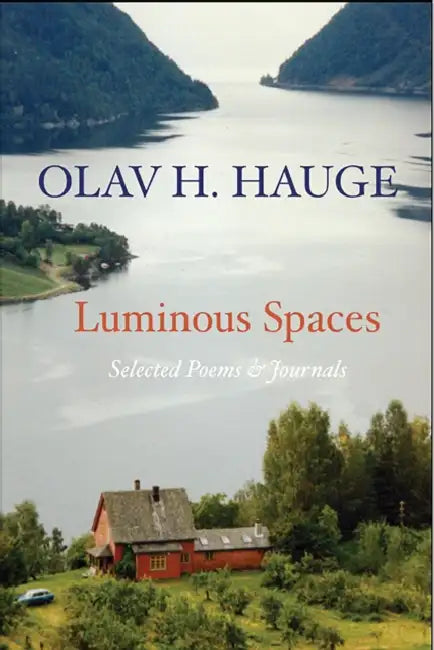 Luminous Spaces: Olav H. Hauge: Selected Poems & Journals by Olav Hauge, Olav Grinde, Olav Grinde