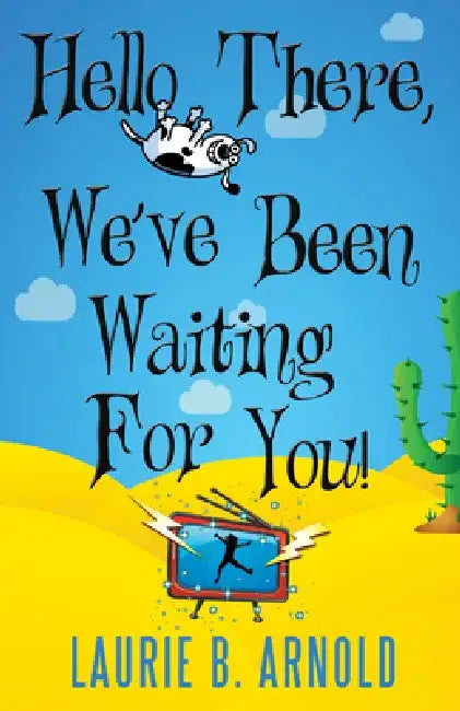 Hello There, We've Been Waiting for You! by Laurie B. Arnold