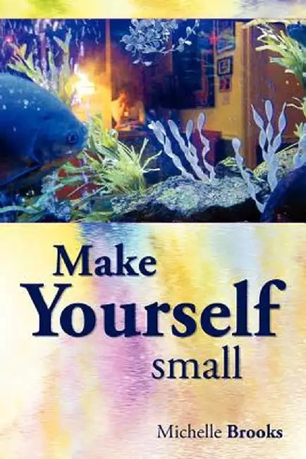 Make Yourself Small by Michelle Brooks