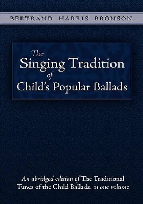 The Singing Tradition of Child's Popular Ballads by Bertrand Harris Bronson