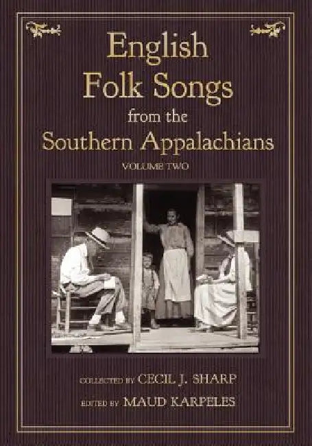 English Folk Songs from the Southern Appalachians, Vol 2 by Cecil J. Sharp, Maud Karpeles