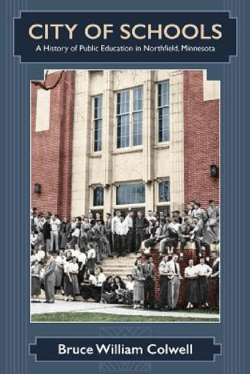 City of Schools: A History of Public Education in Northfield, Minnesota by Bruce William Colwell