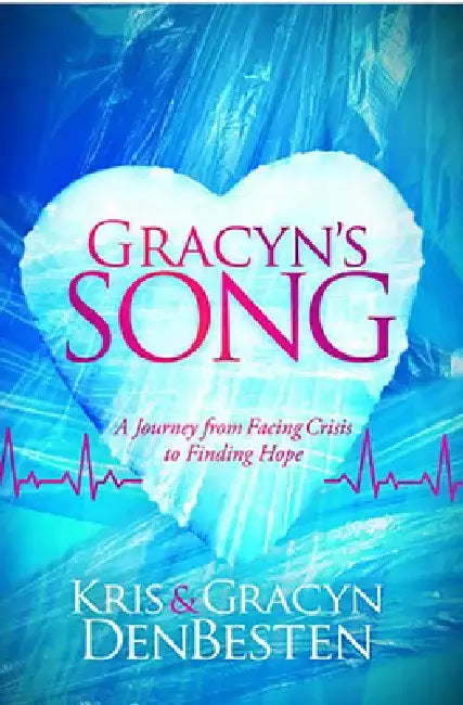 Gracyn's Song: A Journey of Facing Crisis and Finding Hope by Kris Debesten