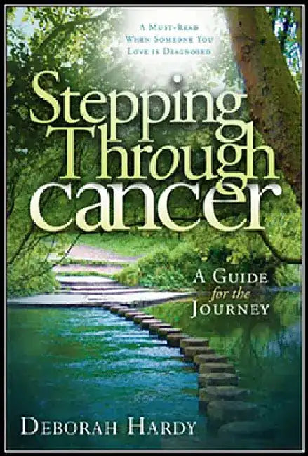 Stepping Through Cancer: A Guide for the Journey by Debbie Hardy