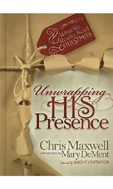 Unwrapping His Presence by Chris Maxwell