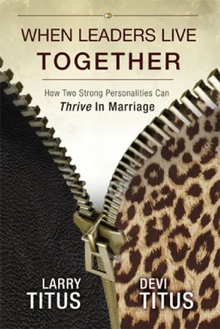 When Leaders Live Together: How Two Strong Personalities Can Thrive in Marriage by Larry Titus