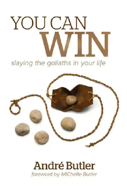You Can Win: Slaying the Goliaths in Your Life by Andre Butler