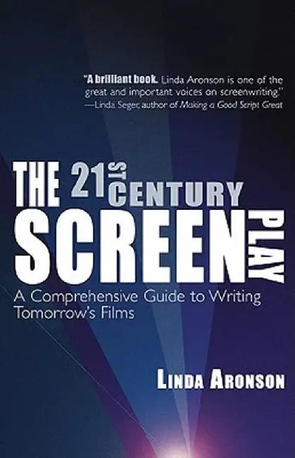 The 21st-Century Screenplay: A Comprehensive Guide to Writing Tomorrow's Films by Linda Aronson
