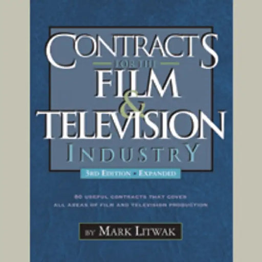 Contracts for the Film & Television Industry by Mark Litwak
