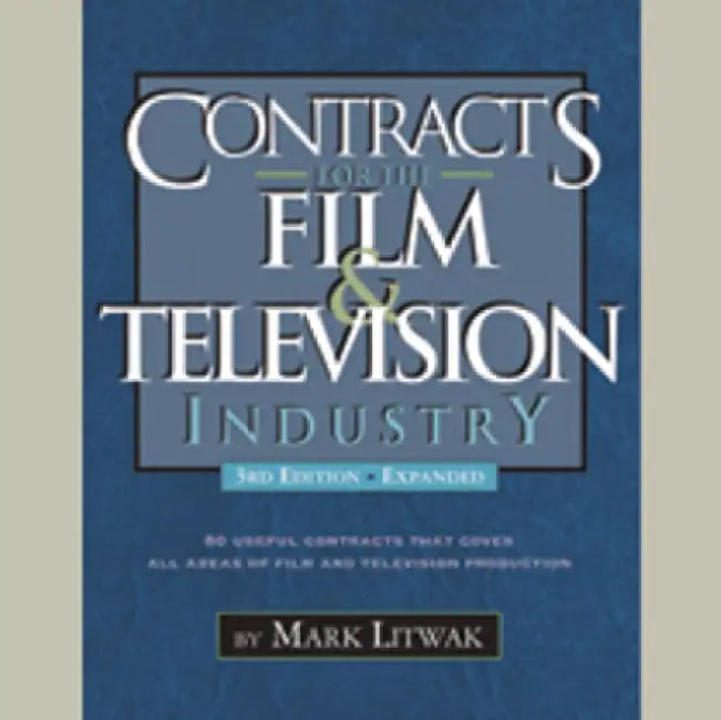 Contracts for the Film & Television Industry by Mark Litwak