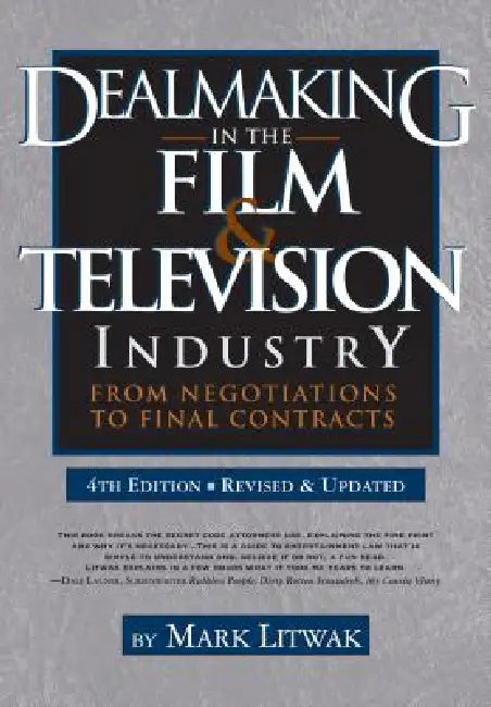 Dealmaking in the Film & Television Industry: From Negotiations to Final Contracts by Mark Litwak