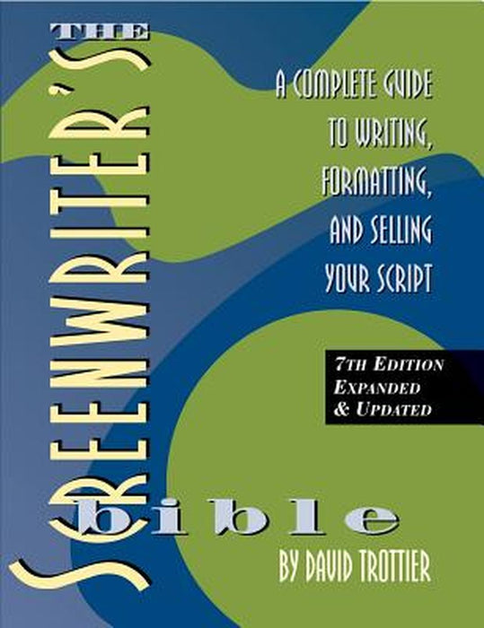 The Screenwriter's Bible, 7th Edition: A Complete Guide to Writing, Formatting, and Selling Your Script by David Trottier