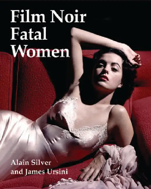 Film Noir Fatal Women by Alain Silver