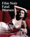 Film Noir Fatal Women by Alain Silver