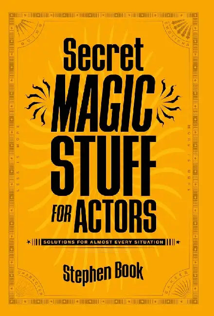 Secret Magic Stuff for Actors: Solutions for Almost Every Situation by Stephen Book