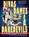 Divas, Dames & Daredevils: Lost Heroines of Golden Age Comics by Mike Madrid, Maria Elena Buszek