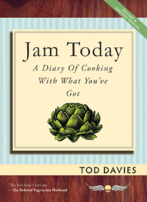 Jam Today: A Diary of Cooking With What You've Got by Tod Davies