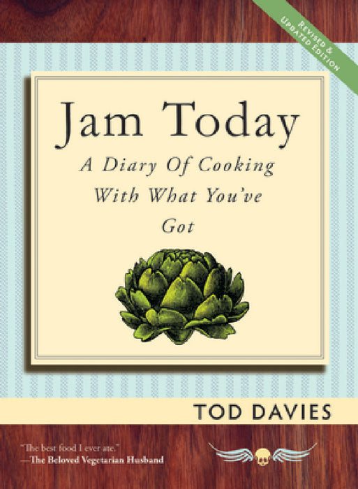 Jam Today: A Diary of Cooking With What You've Got by Tod Davies