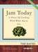 Jam Today: A Diary of Cooking With What You've Got by Tod Davies