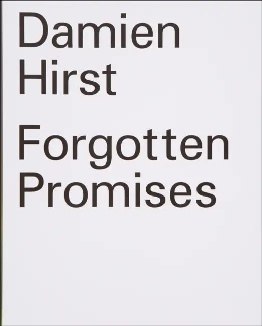 Damien Hirst: Forgotten Promises by Damien Hirst, Francesco Bonami, Karen Smith
