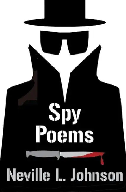 Spy Poems by Neville L. Johnson