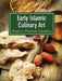 Early Islamic Culinary Art: Based on Prophetic Traditions by Omur Akkor