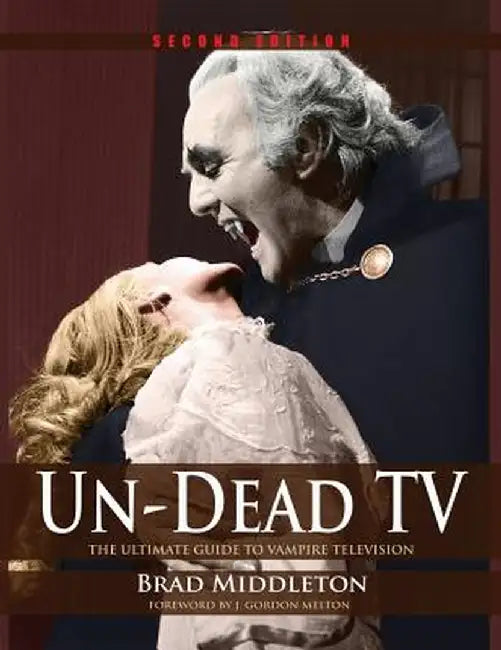 Un-Dead TV: The Ultimate Guide to Vampire Television by Brad Middleton