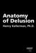 Anatomy of Delusion by Henry Kellerman