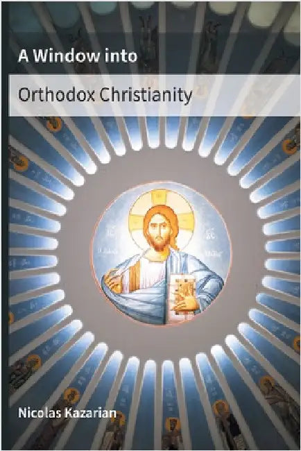 A Window Into Orthodox Christianity by Kazarian, Nicolas